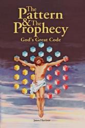  The Pattern & the Prophecy: God\'s Great Code 