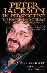  Peter Jackson in Perspective: The Power Behind Cinema\'s the Lord of the Rings. a Look at Hollywood\'s Take on Tolkien\'s Epic Tale. 