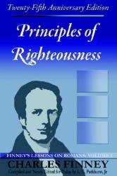  Principles of Righteousness: Finney\'s Lessons on Romans, Volume I 