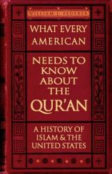  What Every American Needs to Know about the Qur\'an: A History of Islam & the United States 