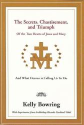  The Secrets, Chastisement, and Triumph of the Two Hearts of Jesus and Mary: And What Heaven Is Calling Us to Do 