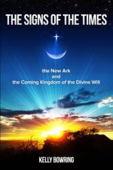  Signs of the Times, the New Ark, and the Coming Kingdom of the Divine Will: God\'s Plan for Victory and Peace 