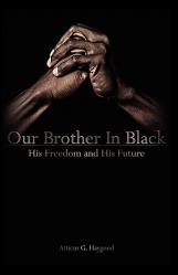  Our Brother in Black: His Freedom and His Future 