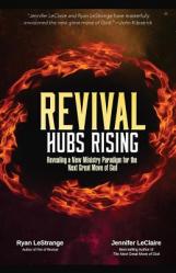  Revival Hubs Rising: Revealing a New Ministry Paradigm for the Next Great Move of God 