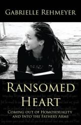  Ransomed Heart: Coming Out of Homosexuality and Into the Father\'s Arms 