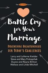  Battle Cry for Your Marriage: Discovering Breakthroughs for Today\'s Challenges 