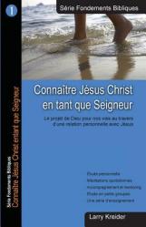  Connaitre Jesus Christ en tant que Seigneur: Le dessein de Dieu pour nos vies au travers d\'une relation personnelle avec J 