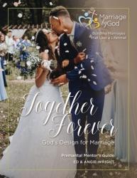  Together Forever God\'s Design For Marriage Premarital Mentor\'s Guide 