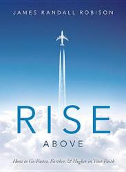  Rise Above: How to Go Faster, Farther, & Higher in Your Faith 