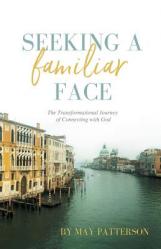  Seeking a Familiar Face: The Transforming Journey of Connecting with God 