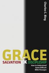  Grace, Salvation, and Discipleship: How to Understand Some Difficult Bible Passages 