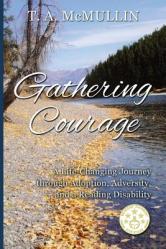  Gathering Courage: A Life-Changing Journey Through Adoption, Adversity, and A Reading Disability 