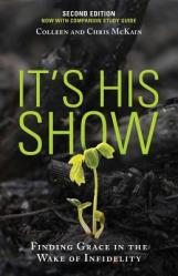  It\'s His Show: Finding Grace in the Wake of Infidelity 