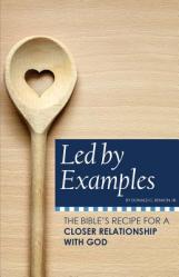  Led by Examples: The Bible\'s Recipe for a Closer Relationship with God 