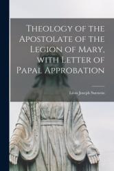  Theology of the Apostolate of the Legion of Mary, With Letter of Papal Approbation 