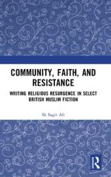  Community, Faith, and Resistance: Writing Religious Resurgence in Select British Muslim Fiction 