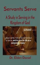  Servants Serve: A Study in Serving in the Kingdom of God 