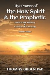  The Power of the Holy Spirit and the Prophetic: in Personal Ministry & Christian Counseling 