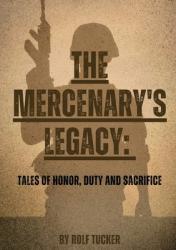  The Mercenary\'s Legacy: Tales of Honor, Duty and Sacrifice 