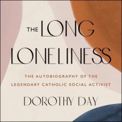  The Long Loneliness: The Autobiography of the Legendary Catholic Social Activist 