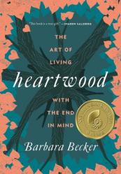  Heartwood: The Art of Living with the End in Mind 