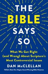  The Bible Says So: What We Get Right (and Wrong) about Scripture\'s Most Controversial Issues 