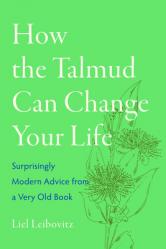  How the Talmud Can Change Your Life: Surprisingly Modern Advice from a Very Old Book 