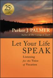  Let Your Life Speak: Listening for the Voice of Vocation 