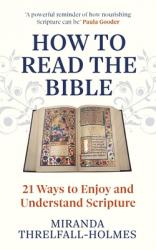  How to Read the Bible: 21 Ways to Enjoy and Understand Scripture 