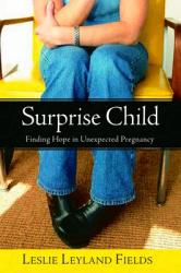  Surprise Child: Finding Hope in Unexpected Pregnancy 