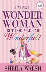  I\'m Not Wonder Woman: But God Made Me Wonderful! 