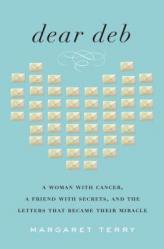  Dear Deb: A Woman with Cancer, a Friend with Secrets, and the Letters That Became Their Miracle 