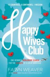  Happy Wives Club: One Woman\'s Worldwide Search for the Secrets of a Great Marriage 