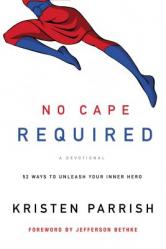  No Cape Required: A Devotional: 52 Ways to Unleash Your Inner Hero 