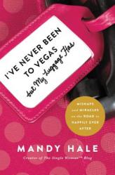  I\'ve Never Been to Vegas, But My Luggage Has: Mishaps and Miracles on the Road to Happily Ever After 