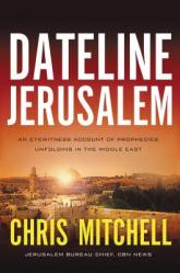  Dateline Jerusalem: An Eyewitness Account of Prophecies Unfolding in the Middle East 