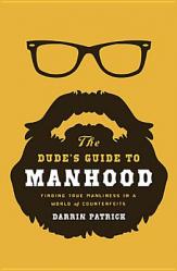  The Dude\'s Guide to Manhood: Finding True Manliness in a World of Counterfeits 