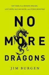  No More Dragons: Get Free from Broken Dreams, Lost Hope, Bad Religion, and Other Monsters 