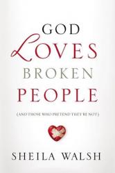  God Loves Broken People: And Those Who Pretend They\'re Not 