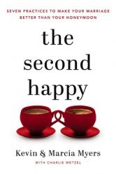  The Second Happy: Seven Practices to Make Your Marriage Better Than Your Honeymoon 