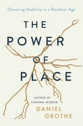  The Power of Place: Choosing Stability in a Rootless Age 