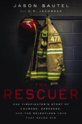  The Rescuer: One Firefighter\'s Story of Courage, Darkness, and the Relentless Love That Saved Him 