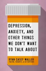  Depression, Anxiety, and Other Things We Don\'t Want to Talk about 