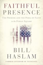  Faithful Presence: The Promise and the Peril of Faith in the Public Square 