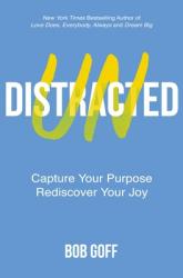  Undistracted: Capture Your Purpose. Rediscover Your Joy. 