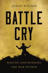  Battle Cry: Waging and Winning the War Within 