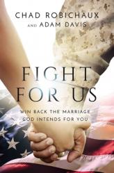  Fight for Us: Win Back the Marriage God Intends for You 