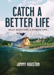  Catch a Better Life: Daily Devotions and Fishing Tips 