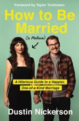  How to Be Married (to Melissa): A Hilarious Guide to a Happier, One-Of-A-Kind Marriage 