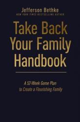  Take Back Your Family Handbook: A 52-Week Game Plan to Create a Flourishing Family 